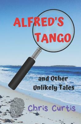 Alfred's Tango and Other Unlikely Tales by Chris Curtis
