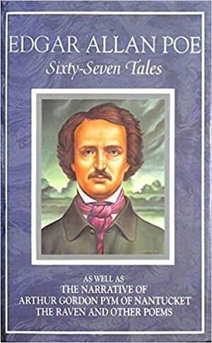 Sixty-seven tales: The Narrative of Arthur Gordon Pym of Nantucket ; The Raven, and other poems. by Edgar Allan Poe