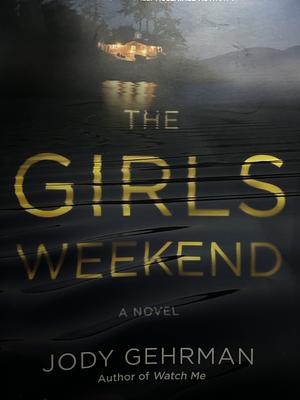 The Girls Weekend: A Novel by Jody Gehrman
