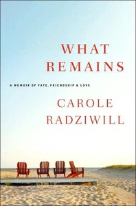 What Remains: A Memoir of Fate, Friendship, and Love by Carole Radziwill