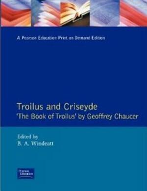 Troilus and Criseyde: "The Book of Troilus" by Geoffrey Chaucer by B. a. Windeatt