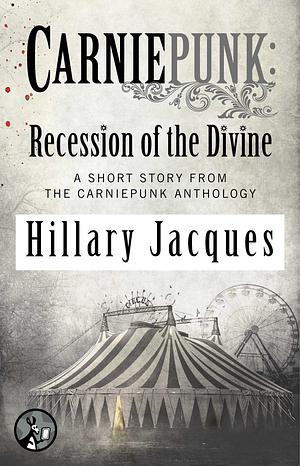 Carniepunk: Recession of the Divine by Hillary Jacques