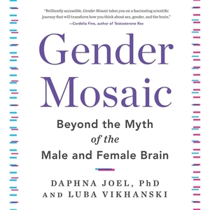 Gender Mosaic: Beyond the Myth of the Male and Female Brain by Luba Vikhanski, Daphna Joel