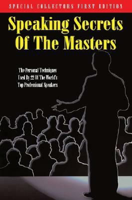 Speaking Secrets of the Masters: The Personal Techniques Used by 22 of the World's Top Professional Speakers by Kenneth H. Blanchard, Charlie Plumb, Cavett Robert