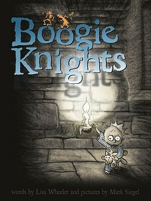 Boogie Knights by Mark Siegel, Lisa Wheeler