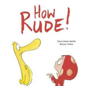 How Rude! by Clare Helen Welsh, Olivier Tallec