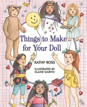 Things To Make For Your Doll by Elaine Garvin, Kathy Ross