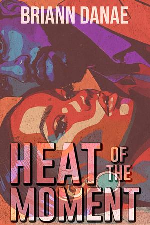 Heat of the Moment  by BriAnn Danae