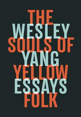 The Souls of Yellow Folk: Essays by Wesley Yang