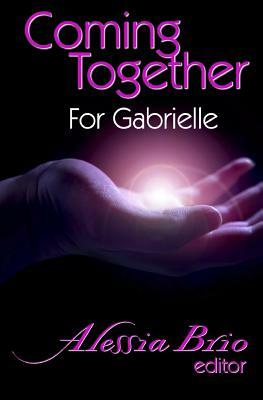 Coming Together: For Gabrielle by Alessia Brio
