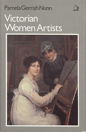 Victorian Women Artists by Pamela Gerrish Nunn