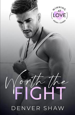 Worth the Fight by Denver Shaw