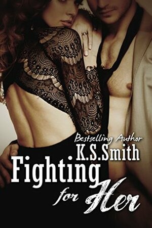 Fighting For Her by K.S. Smith