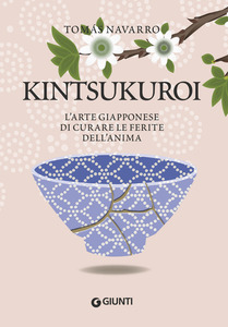 Kintsukuroi. L'arte giapponese di curare le ferite dell'anima by Tomás Navarro