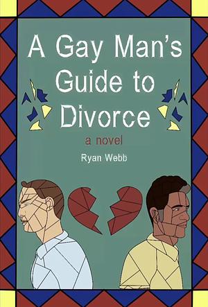 A Gay Man's Guide to Divorce by Ryan Webb