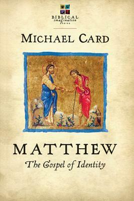 Matthew: The Gospel of Identity by Michael Card