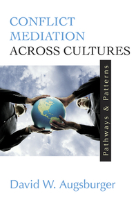 Conflict Mediation Across Cultures: Pathways and Patterns by David W. Augsburger