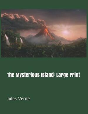 The Mysterious Island: Large Print by Jules Verne