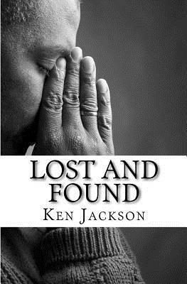 Lost And Found: One Man's Journey From Sinner To Saint by Ken Jackson