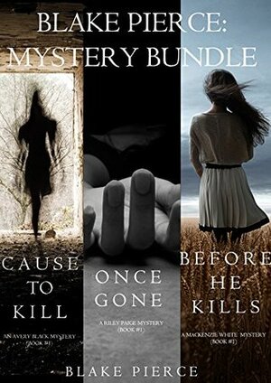 Blake Pierce: Mystery Bundle: Before He Kills, Cause to Kill, Once Gone and A Trace of Death by Blake Pierce