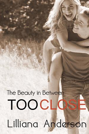 Too Close by Lilliana Anderson