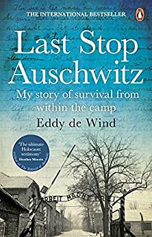 Last Stop Auschwitz: My story of survival from within the camp by Eddy de Wind