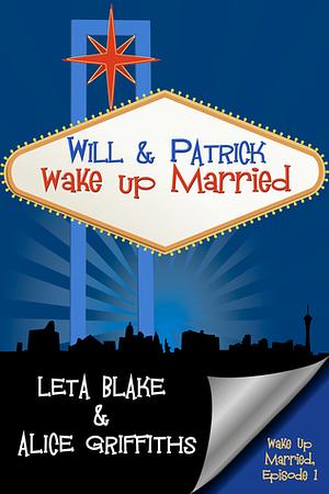 Will & Patrick Wake Up Married by Alice Griffiths, Leta Blake