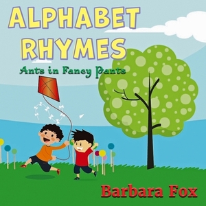 Alphabet Rhymes: Ants in Fancy Pants by Barbara Fox