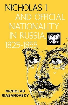 Nicholas I and Official Nationality in Russia 1825 - 1855 by Nicholas V. Riasanovsky