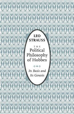 The Political Philosophy of Hobbes: Its Basis and Its Genesis by Leo Strauss