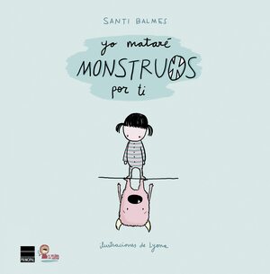 Yo mataré monstruos por ti by Santi Balmes