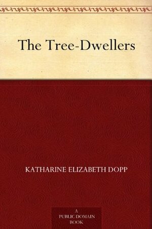 The Tree-Dwellers by Katharine Elizabeth Dopp, Howard V. Brown