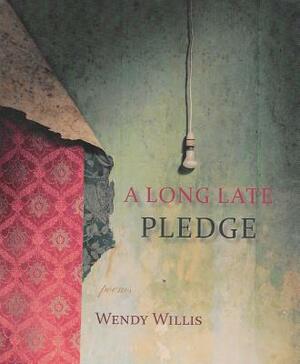 A Long Late Pledge by Wendy Willis