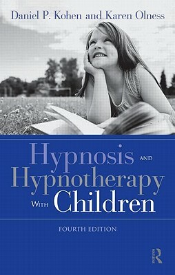 Hypnosis and Hypnotherapy with Children by Daniel P. Kohen, Karen Olness