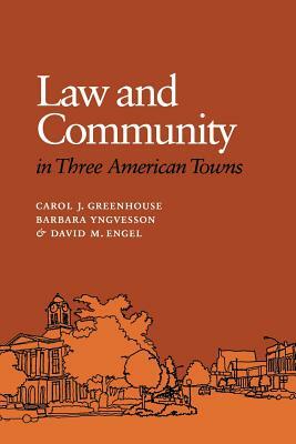 Law and Community in Three American Towns by David M. Engel, Barbara Yngvesson, Carol J. Greenhouse