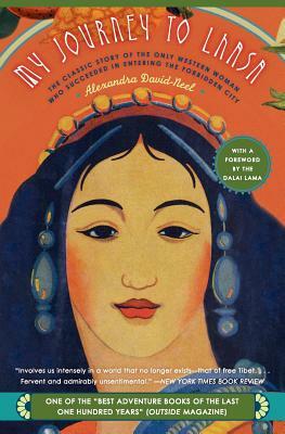 My Journey to Lhasa: The Classic Story of the Only Western Woman Who Succeeded in Entering the Forbidden City by Alexandra David-Néel