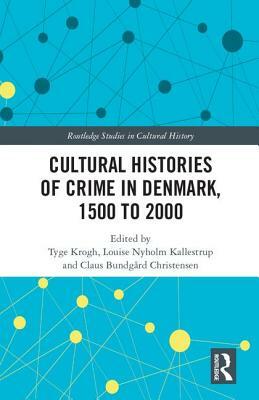 Cultural Histories of Crime in Denmark, 1500 to 2000 by 