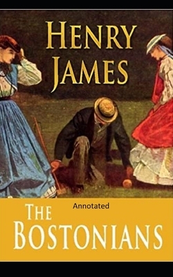 The Bostonians- By Henry James(Annotated) by Henry James