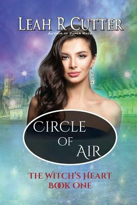 Circle of Air: Witch's Heart: Book One by Leah R. Cutter