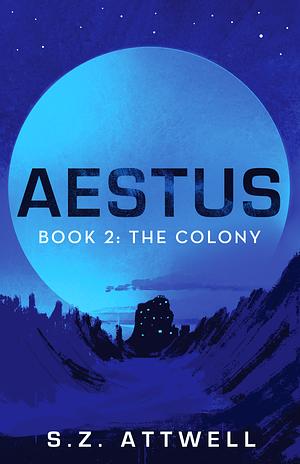 Aestus: Book 2: The Colony by S.Z. Attwell