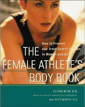 The Female Athlete's Body Book: How to Prevent and Treat Sports Injuries in Women and Girls by Ruth Winter, Gloria Beim