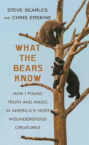 What the Bears Know by Steve Searles, Chris Erskine