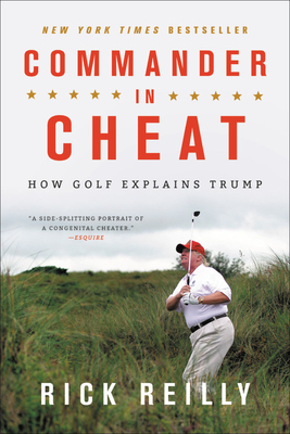 Commander in Cheat: How Golf Explains Trump by Rick Reilly