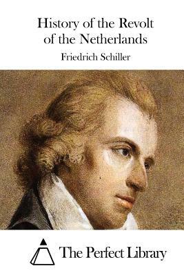 History of the Revolt of the Netherlands by Friedrich Schiller