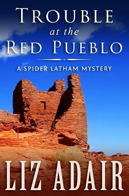 Trouble at the Red Pueblo by Liz Adair