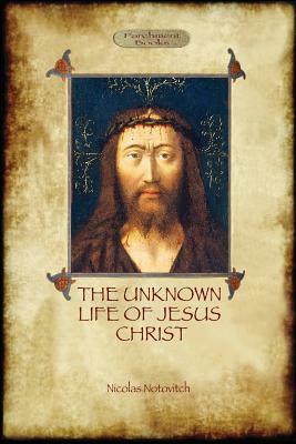 The Unknown Life of Jesus: original text with photographs and map (Aziloth Books) by Nicolas Notovitch