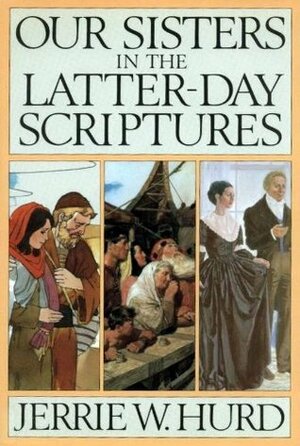 Our Sisters in the Latter-day Scriptures by Jerrie W. Hurd