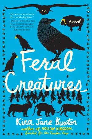 Feral Creatures by Kira Jane Buxton