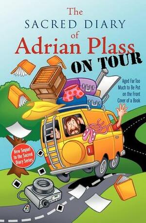 The Sacred Diary of Adrian Plass, on Tour: Aged Far Too Much to Be Put on the Front Cover of a Book by Adrian Plass
