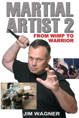 Martial Artist 2: From Wimp to Warrior by Jim Wagner